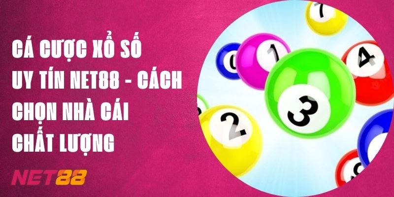 Cá Cược Xổ Số Uy Tín Net88 - Cách Chọn Nhà Cái Chất Lượng