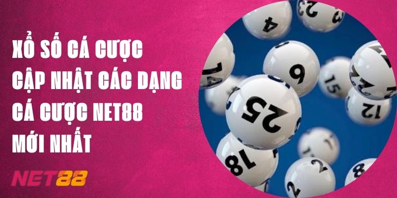 Xổ Số Cá Cược - Cập Nhật Các Dạng Cá Cược Net88 Mới Nhất